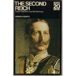 The Second Reich Kaiser Wilhelm II and his Germany (Macdonald library of the 20th century) by Kurtz, Harold published by Macdonald & Co Hardcover Books