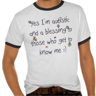 I'm autistic and a blessing too tee shirts