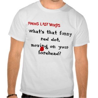 FAMOUS LAST WORDS, What’s that funny red dot, T shirt