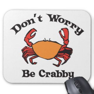 Don't Worry   Be Crabby Mouse Pad