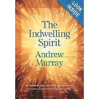 Indwelling Spirit, The The Work of the Holy Spirit in the Life of the Believer Andrew Murray Books
