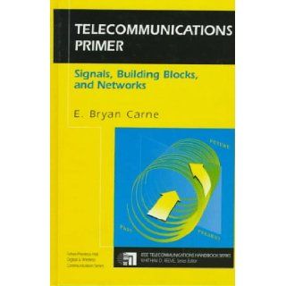 Telecommunications Primer Signals, Building Blocks, and Networks E. Bryan Carne 9780134904269 Books