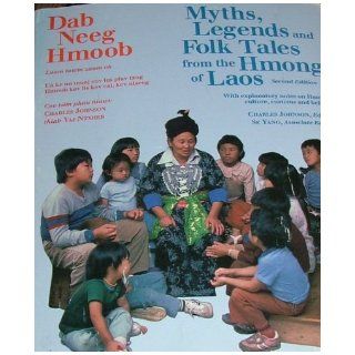 Myths, Legends and Folk Tales from the Hmong of Laos, 2nd Edition, Dag Neeg Hmoob Charles; Se Yang Johnson Books