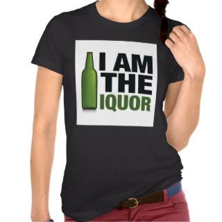 I am the liquor tshirts