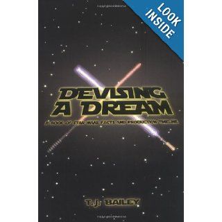 Devising A Dream A Book of Star Wars Facts and Production Timeline T. J. Bailey 9781933265551 Books