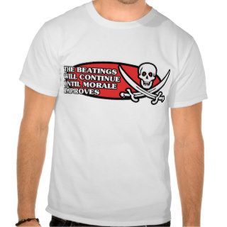 The Beatings Will Continue Until Morale Improves T shirts