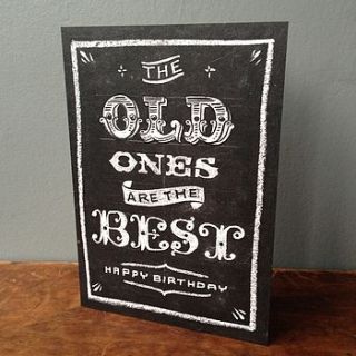 ’the old ones are the best’ birthday card by have a gander