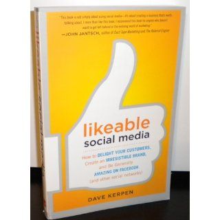 Likeable Social Media How to Delight Your Customers, Create an Irresistible Brand, and Be Generally Amazing on Facebook (And Other Social Networks) Dave Kerpen 9780071762342 Books
