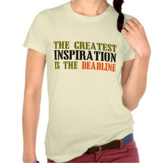 THE GREATEST INSPIRATION IS DEADLINE FUNNY MEME TEE SHIRTS