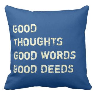 Good Thoughts, Good Words, Good Deeds   pillows