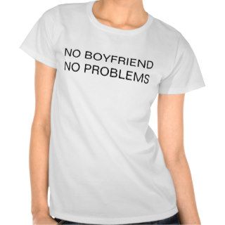 Women's No Boyfriend No Problems Shirts