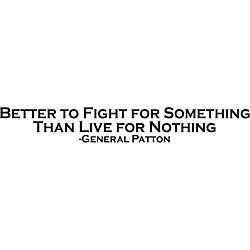 Patton Quote It Is Better To Die For Something Vinyl Art Quote