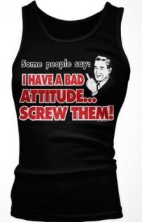 Some People Say I Have A Bad AttitudeScrew Them Juniors Tank Top, Funny Trendy Sayings Juniors Boy Beater Clothing