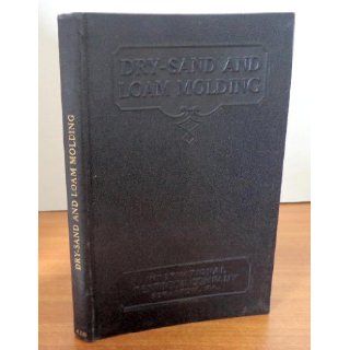 Dry Sand and Loam Molding Foundry Sands and Refractories, Dry Sand Molding and Loam Molding (International Textbook Company, 426) Harry W. Dietert and James A. Murphy Books