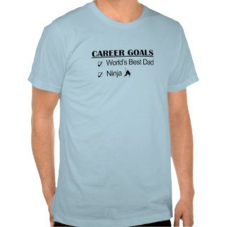 Ninja Career Goals   World's Best Dad T shirt