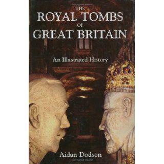 The Royal Tombs of Great Britain An Illustrated History (9780715633106) Aidan Dodson Books