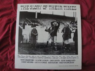 The Glory of Their Times "The Story of The Early Days of Baseball Told By The Men Who Played It" Created and edited by Lawrence S. Ritter Original 1966 Sonic Recording Product K 442 Sam Crawford, Goose Goslin, Davy Jones, Rube Marquard, Edd Roush