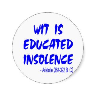 Wit Is Educated Insolence    Aristotle 384 322 BC Sticker