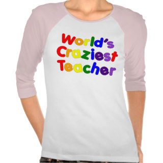 Funny Humorous Teachers  World's Craziest Teacher Shirt