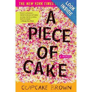 A Piece of Cake A Memoir Cupcake Brown 9781400052295 Books
