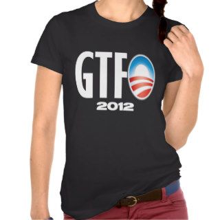 GTFO   Anti Obama 2012 Tee Shirts