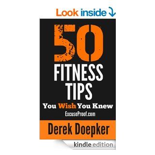 50 Fitness Tips You Wish You Knew The Best Quick and Easy Ways to Increase Motivation, Lose Weight, Get In Shape, and Stay Healthy eBook Derek Doepker Kindle Store