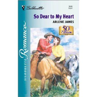 So Dear To My Heart (Silhouette Romance) Arlene James 9780373195350 Books