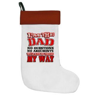Christmas Stocking I'm the Dad No Questions No Arguments We'll Just Do Things My Way  Things For Dad Christmas  