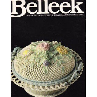 Belleek The complete collector's guide and illustrated reference Richard K Degenhardt Books