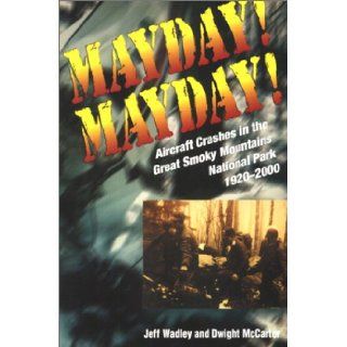 Mayday Mayday Aircraft Crashes In The Great Smoky Mtn Nat Park, 1920  Jeff Wadley, Dwight Mccarter 9781572331549 Books