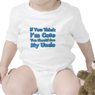 If You Think I'm Cute You Should See My Uncle Tshirt