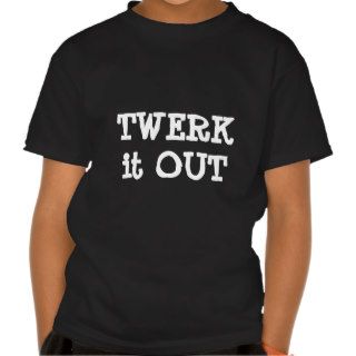 Trendy Twerk it Out T Shirts