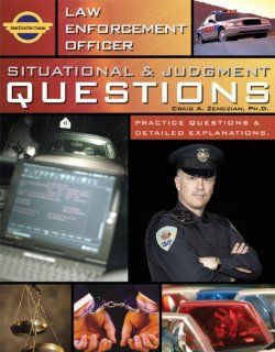 Law Enforcement Officer Situational & Judgment Questions   Practice Questions & Detailed Explanations Craig A. Zendzian, Ph. D., Marcus Zendzian 9780972001373 Books