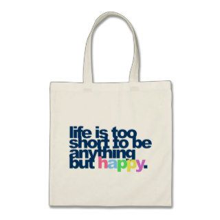 Life is too short to be anything but happy. tote bags
