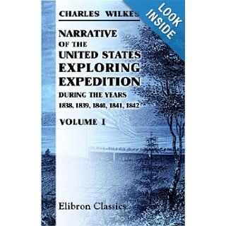 Narrative of the United States Exploring Expedition, during the Years 1838, 1839, 1840, 1841, 1842 Volume 1 Charles Wilkes 9781421208923 Books