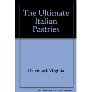 The Ultimate Italian Pastries Virginia Defendorf 9781567901030 Books