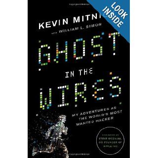 Ghost in the Wires My Adventures as the World's Most Wanted Hacker Kevin Mitnick, Steve Wozniak, William L. Simon 9780316037709 Books
