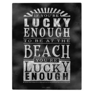Beach Lover if you're lucky enoughPlaques