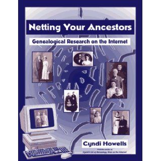 Netting Your Ancestors  Genealogical Research on the Internet Cyndi Howells 9780806315461 Books