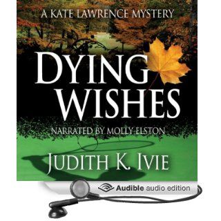 Dying Wishes The Kate Lawrence Mysteries, Book 5 (Audible Audio Edition) Judith K. Ivie, Molly Elston Books