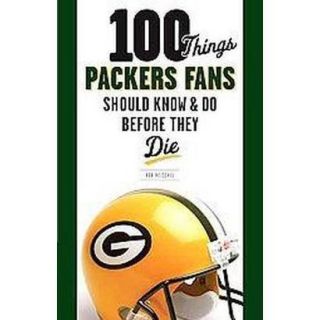 100 Things Packers Fans Should Know & Do Before
