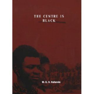 The Centre Is Black M.G.N. Kahende 9781857564389 Books
