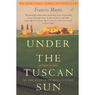 Under the Tuscan Sun At Home in Italy Frances Mayes 9780767900386 Books