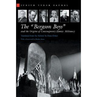The "Bergson Boys" And the Origins of Contemporary Zionist Militancy (Modern Jewish History) Judith Tydor Baumel, Dena Ordan 9780815630630 Books