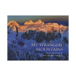 My Wrangell Mountains (9781602231375) Ruedi Homberger, Jon Van Zyle, Jona Van Zyle, Chris Larsen Books