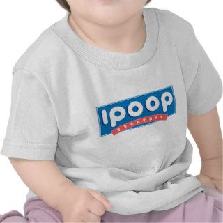 i poop everyday tee shirts