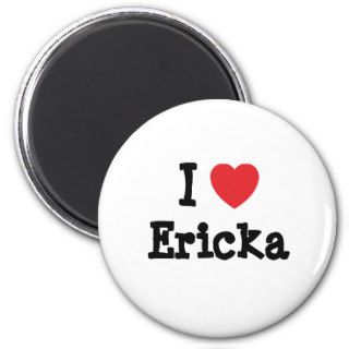 I love Ericka heart T Shirt Fridge Magnet