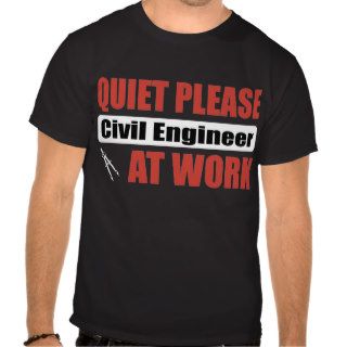 Quiet Please Civil Engineer At Work Shirt