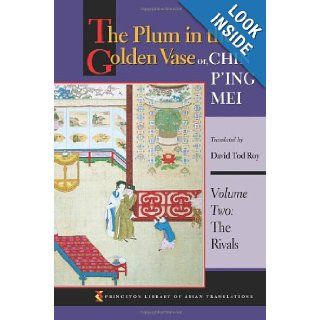 The Plum in the Golden Vase or, Chin P'ing Mei Volume Two The Rivals (Princeton Library of Asian Translations) (Volume 2) David Tod Roy 9780691126197 Books