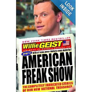 American Freak Show The Completely Fabricated Stories of Our New National Treasures Willie Geist Books